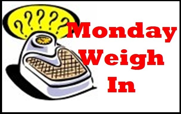 More Monday Weigh Ins!*