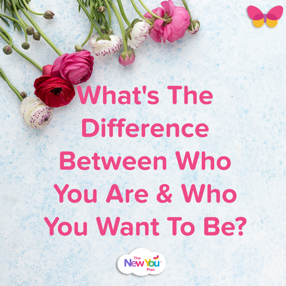 What’s The Difference Between Who You Are & Who You Want To Be?