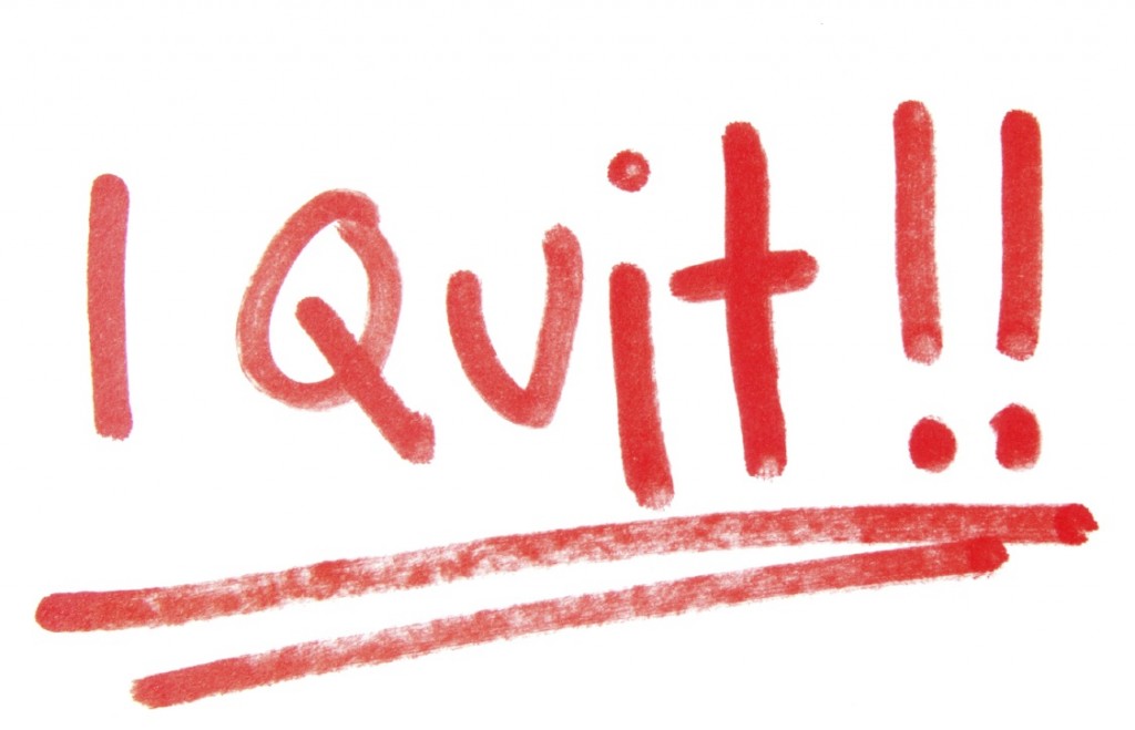 I Quit…