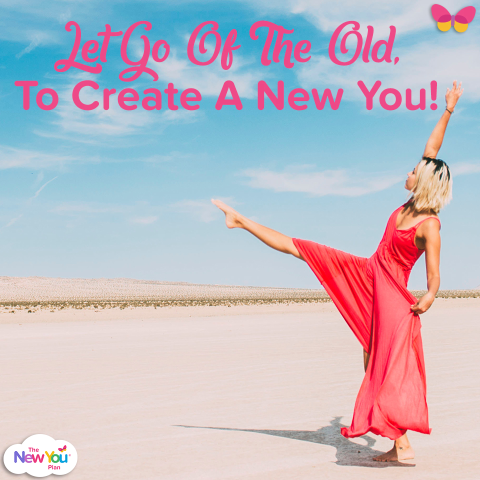 Let Go Of The Old, To Create A New You!