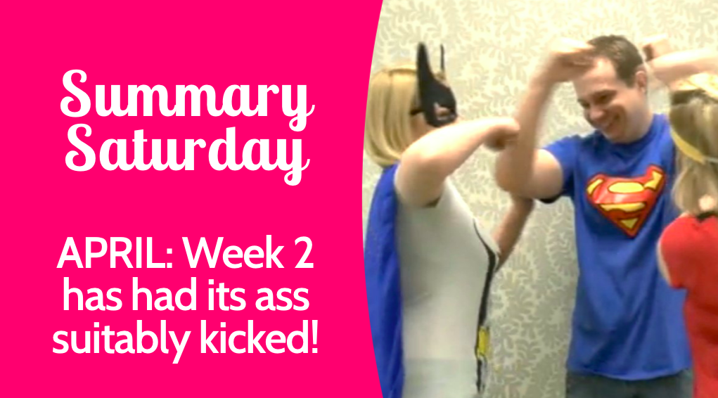 Summary Saturday:  Week 2 of April has been suitably Ass Kicked! | VLCD