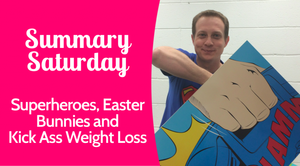 Summary Saturday: Superheroes, Easter Bunnies and Kick Ass Weight Loss | VLCD