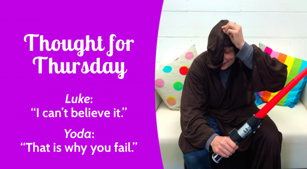 Thought for Thursday: “[Luke:] I can’t believe it. [Yoda:] That is why you fail.”- Yoda | ketosis mindset
