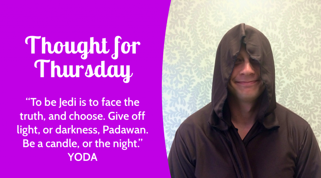Be a candle, or the night. – YODA | Thought for Thursday