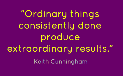 Lesson #2 “Ordinary things consistently done create Extraordinary results!”