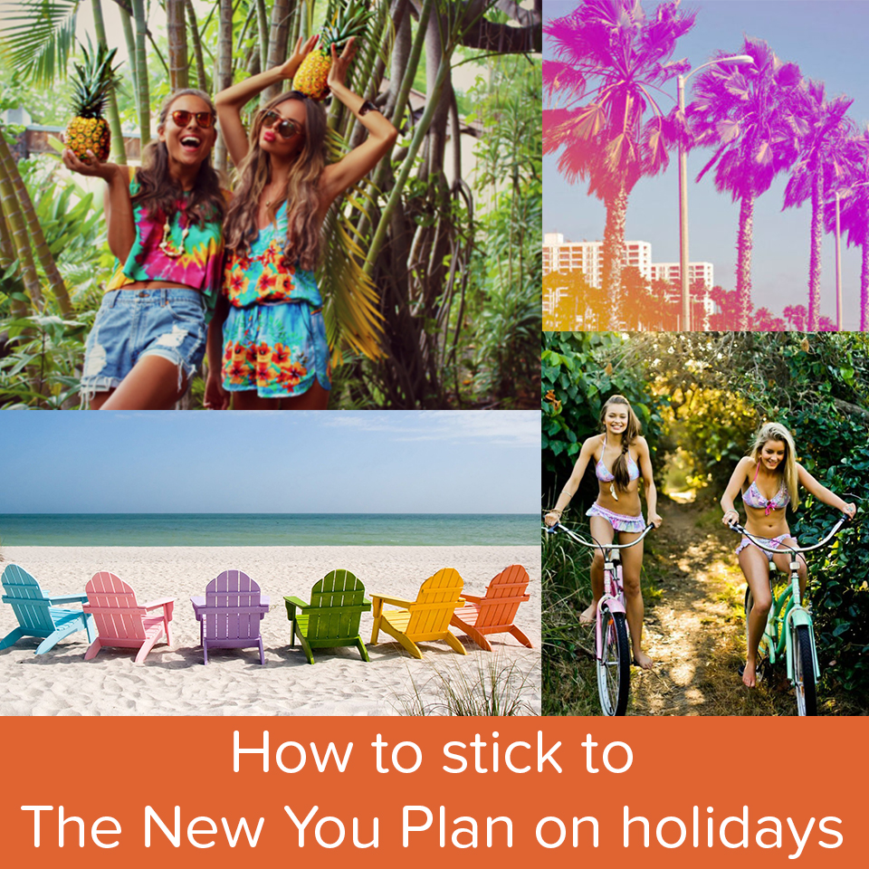How to stick to The New You Diet Plan on holiday!*