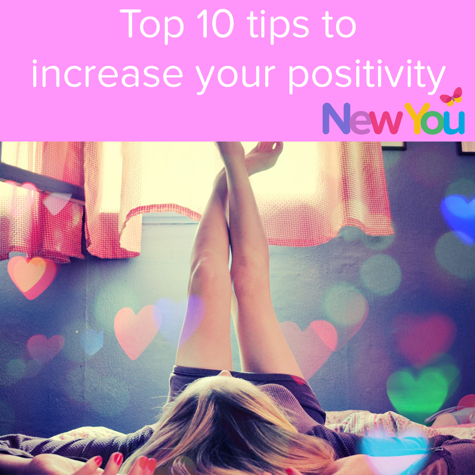 Top 10 tips to increase your positivity