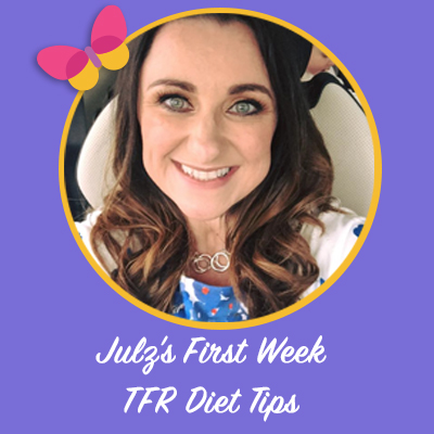 Julz’s First Week TFR Diet Tips