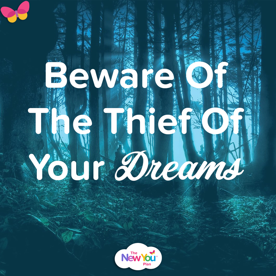 Beware Of The Thief Of Your Dreams