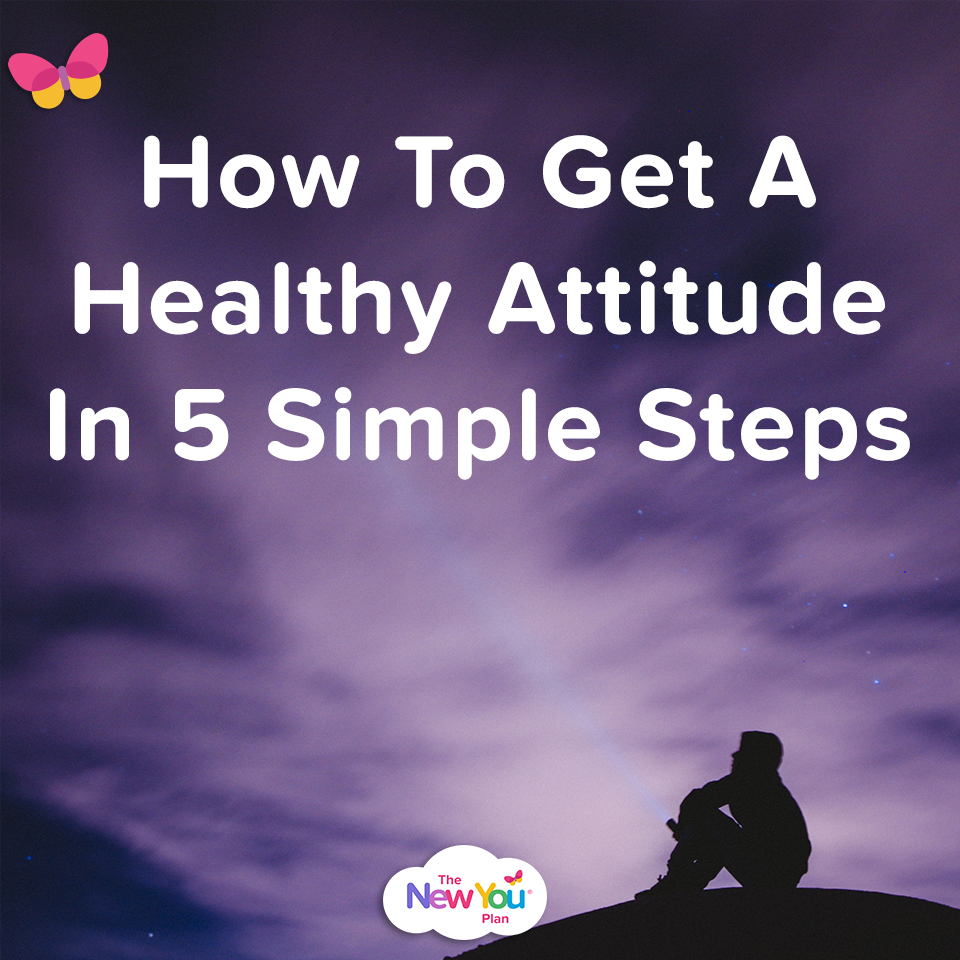 How To Get A Healthy Attitude In 5 Simple Steps