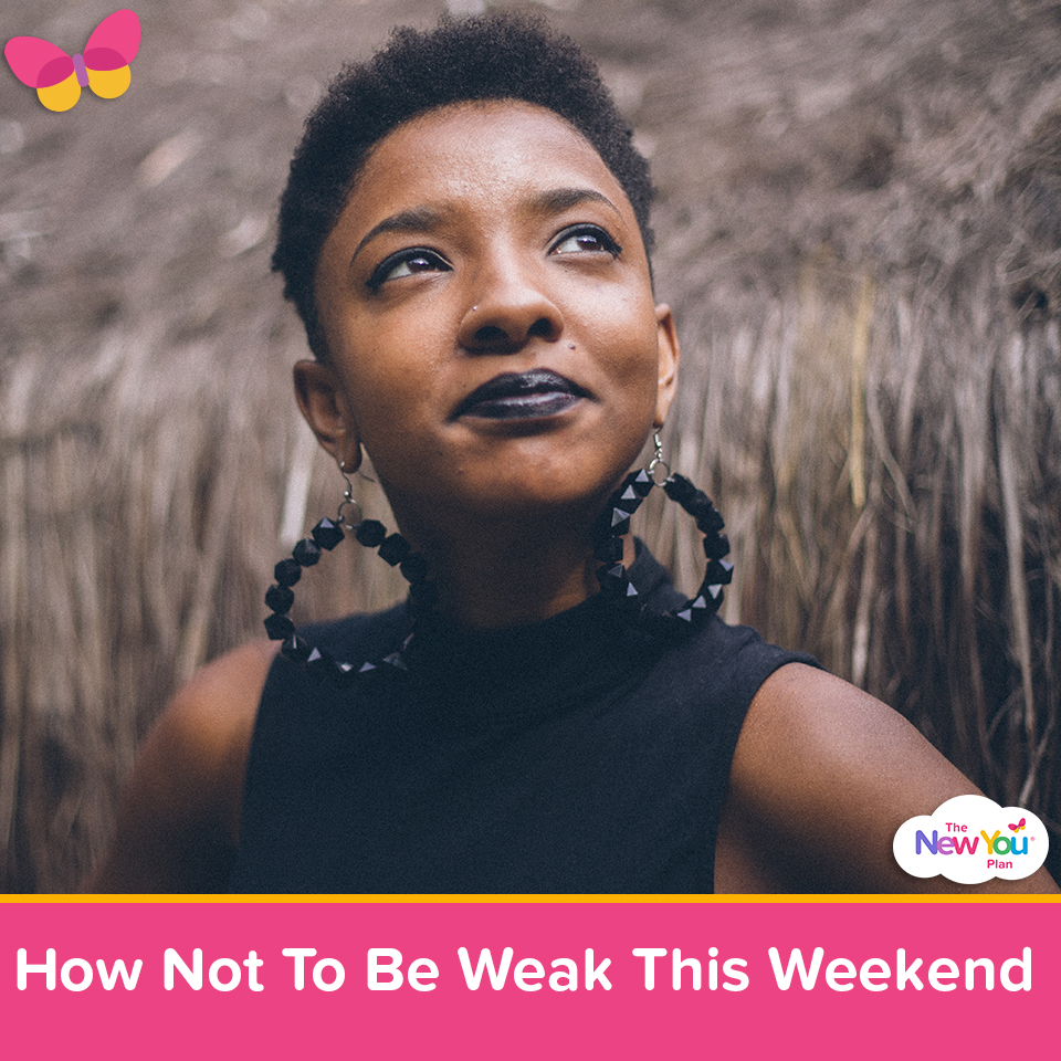How Not To Be Weak This Weekend