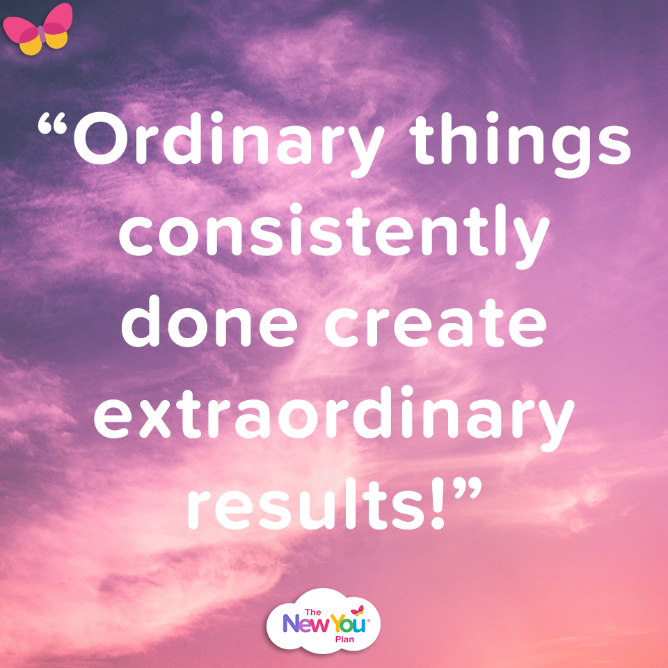 Ordinary things consistently done create extraordinary results!