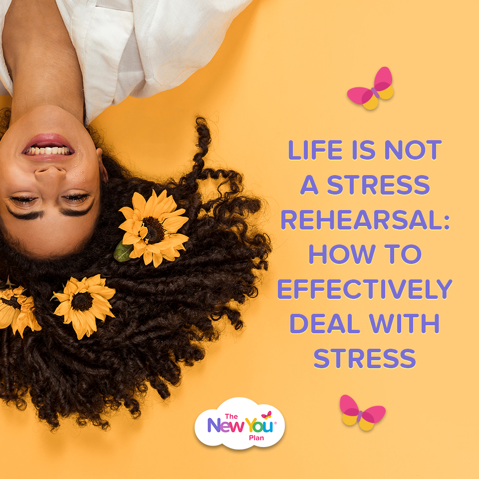 Life Is not a Stress Rehearsal: How To Effectively Deal With Stress