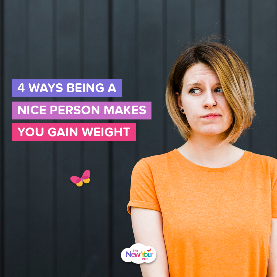 4 Ways Being A Nice Person Makes You Gain Weight