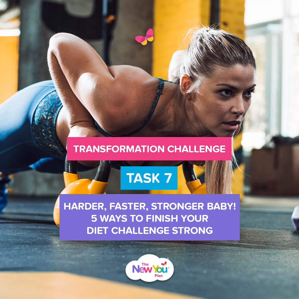 [Transformation Challenge Task 7] Harder, Faster, Stronger Baby! 5 Ways To Finish Your Diet Challenge Strong 