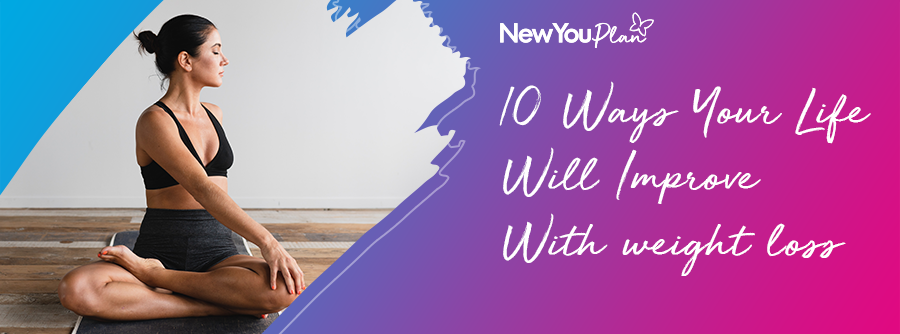 10 Ways Your Life will improve With Weight Loss 10 Ways Your Life will improve With Weight Loss