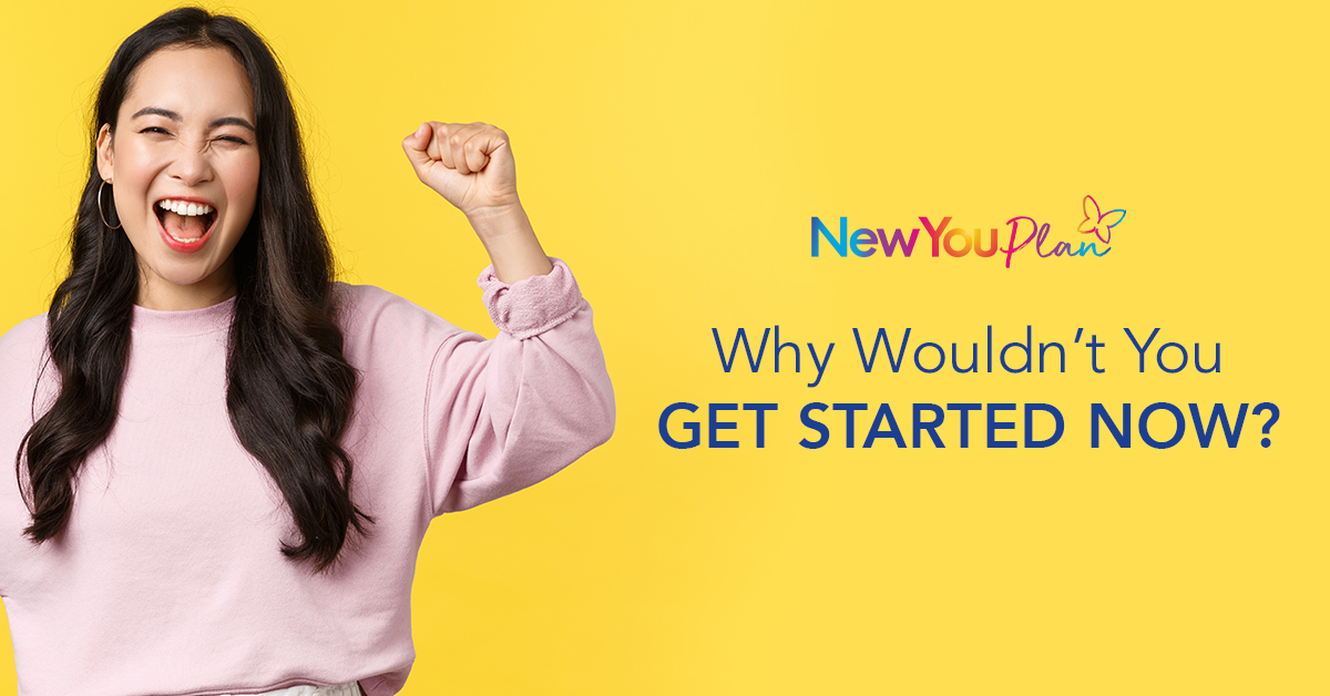 Why Wouldn’t You Get Started Now? - The New You Plan
