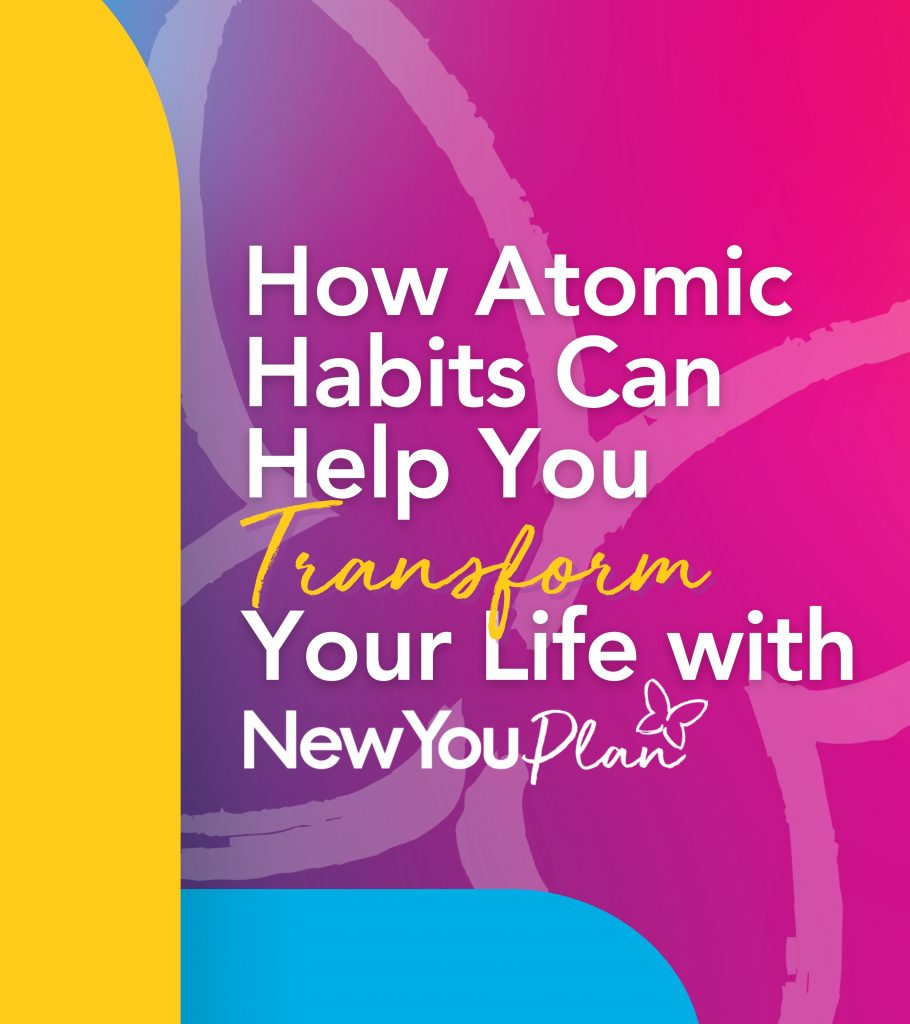 How Atomic Habits Can Help You Transform Your Life with The New You Plan How Atomic Habits Can Help You Transform Your Life with The New You Plan